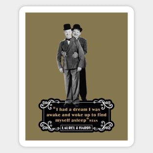 Laurel & Hardy Quotes: 'I Had A Dream I Was Awake and Woke Up to Find Myself Asleep' Magnet